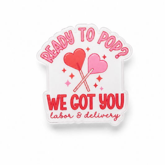 Ready To Pop We Got You labor and delivery plastic add-on for compatible interchangeable badge reel bases