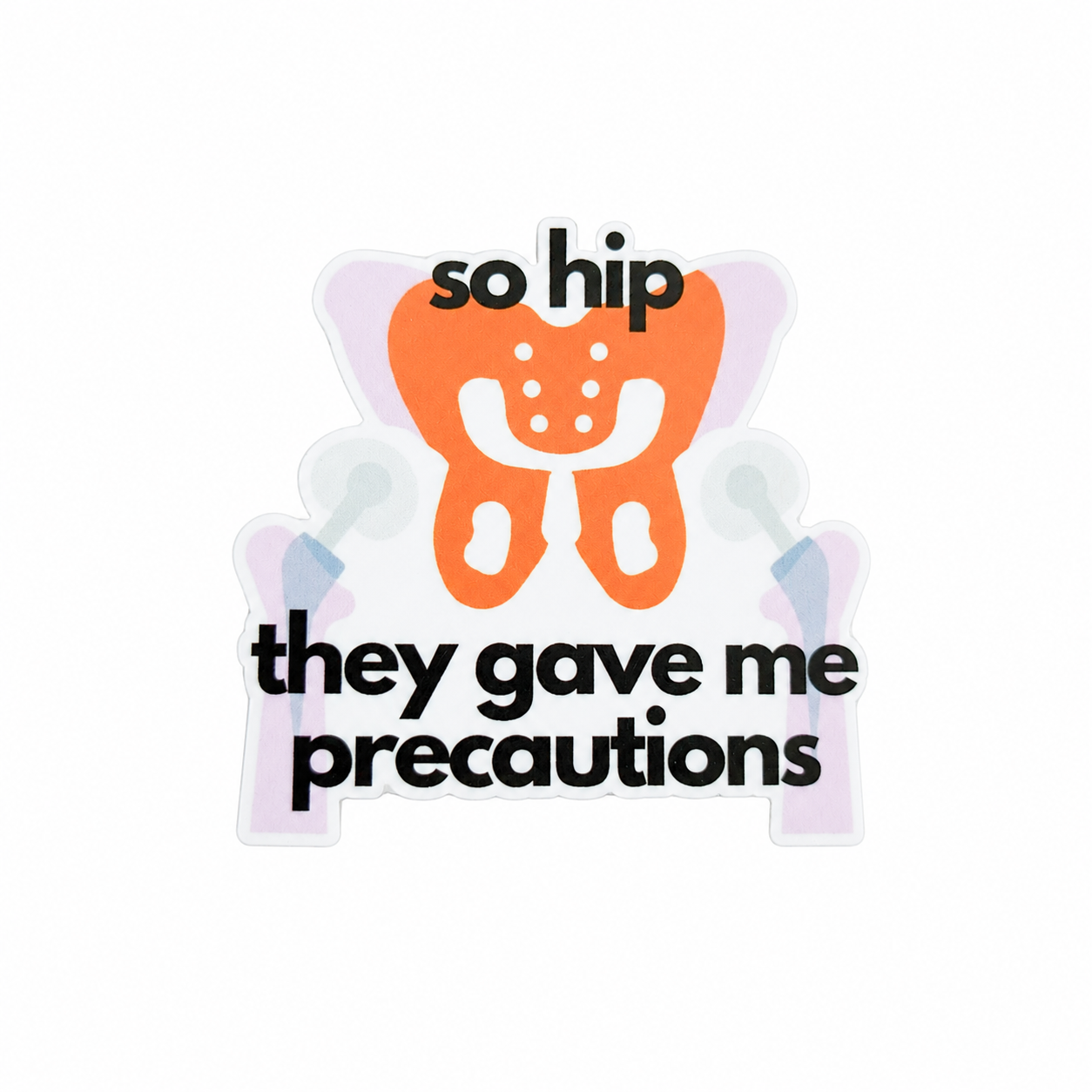So Hip They Gave Me Precautions plastic add-on featuring a hip joint illustration with crutches and humorous medical text, compatible with interchangeable badge reel bases, orthopedic healthcare accessory.