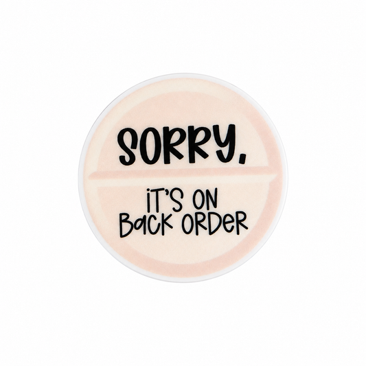 SORRY. IT'S ON BACK ORDER plastic add-on with humorous text design compatible with interchangeable badge reel bases, funny healthcare worker and nurse accessory