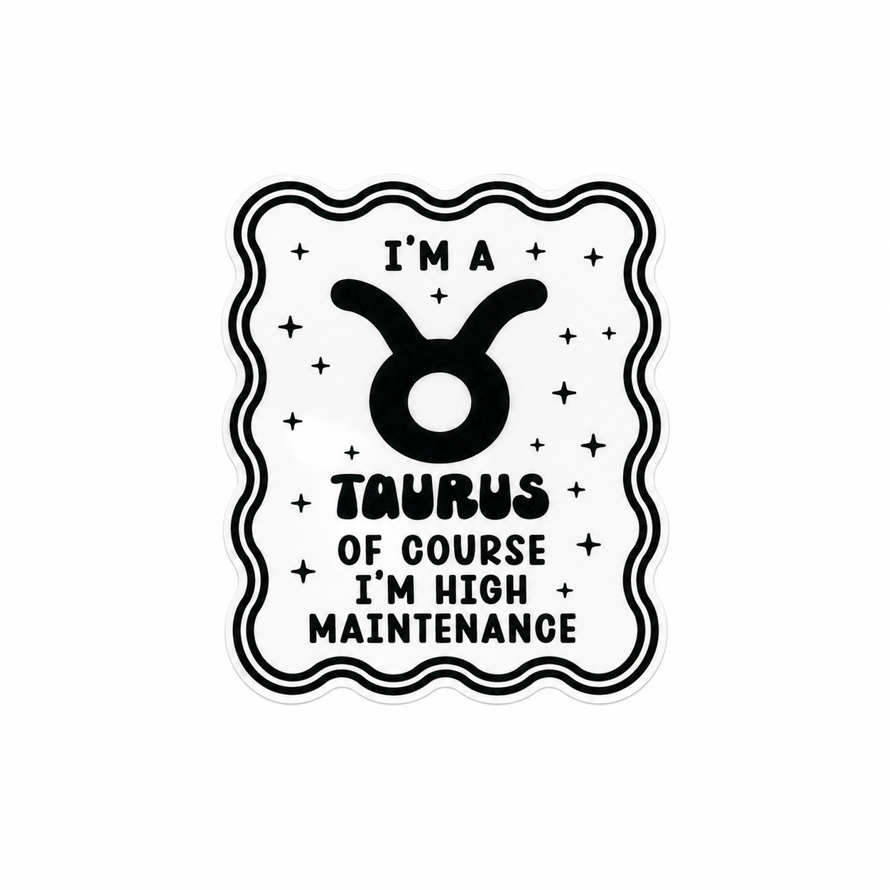 I'M A TAURUS OF COURSE I'M HIGH MAINTENANCE plastic add-on featuring the Taurus zodiac symbol and star accents, compatible with interchangeable badge reel bases, funny astrology accessory