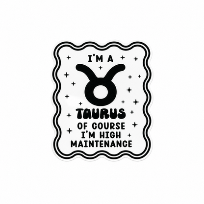 I'M A TAURUS OF COURSE I'M HIGH MAINTENANCE plastic add-on featuring the Taurus zodiac symbol and star accents, compatible with interchangeable badge reel bases, funny astrology accessory