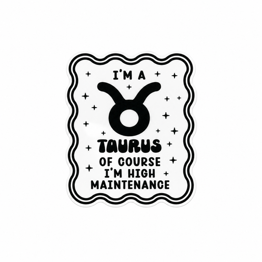 I'M A TAURUS OF COURSE I'M HIGH MAINTENANCE plastic add-on featuring the Taurus zodiac symbol and star accents, compatible with interchangeable badge reel bases, funny astrology accessory