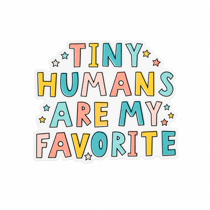 TINY HUMANS ARE MY FAVORITE plastic add-on featuring colorful pastel lettering and stars, compatible with interchangeable badge reel bases, pediatric and teacher accessory