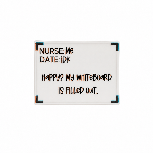 Nurse: Me Date: IDK Happy? My Whiteboard Is Filled Out plastic add-on, funny nurse accessory compatible with interchangeable badge reel bases.