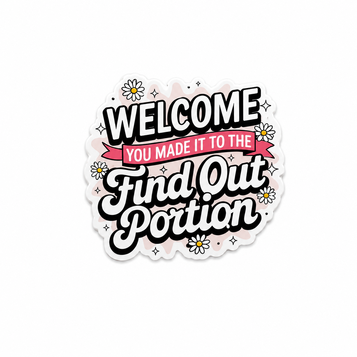 Welcome You Made It to the Find Out Portion plastic add-on with bold funny ER humor design, made as a healthcare work accessory compatible with interchangeable badge reel bases