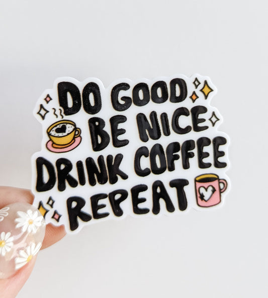 Do Good Be Nice Drink Coffee  / PLASTIC Add on / 9C4