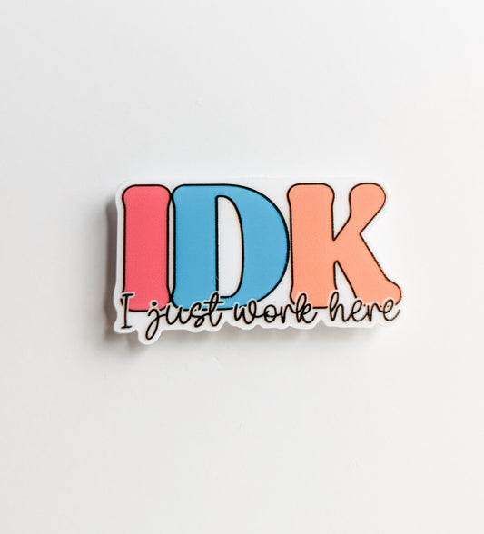 IDK I Just Work Here  / PLASTIC Add on / 12A28