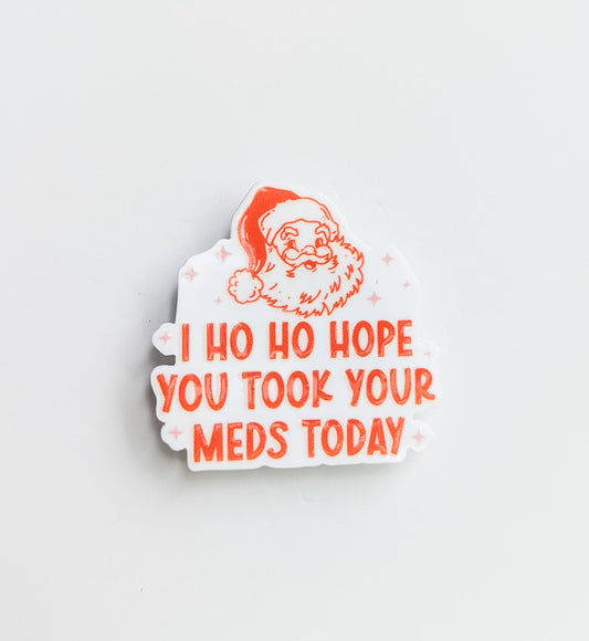 Ho Ho Hope you Took Your Meds  / PLASTIC Add on