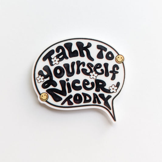 Talk to Yourself Nicer  / Positive Affirmation / PLASTIC Add on