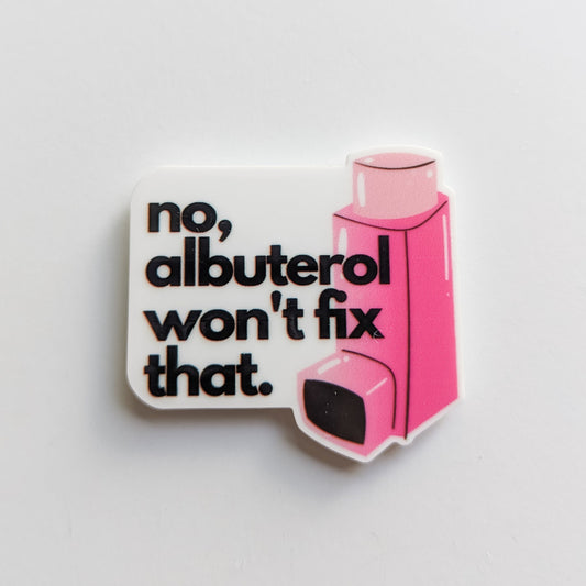 No Albuterol Won't Fix That / Respiratory Therapist / PLASTIC Add on / 14A4