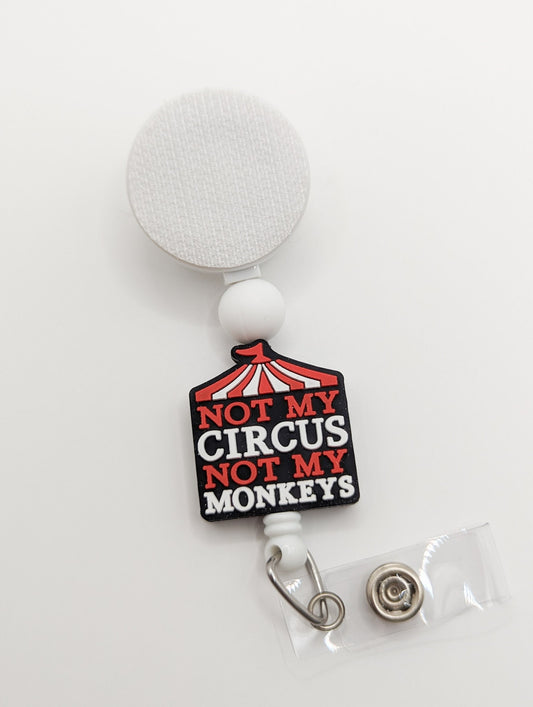 Not my Circus Not my Monkeys /  Interchangeable Badge Reel