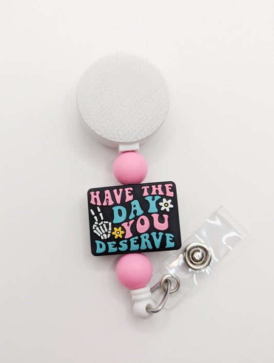 Have the Day You Deserve / Interchangeable Badge Reel